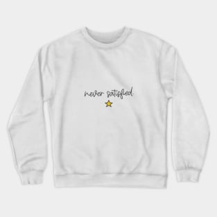 Hamilton - Never Satisfied Crewneck Sweatshirt